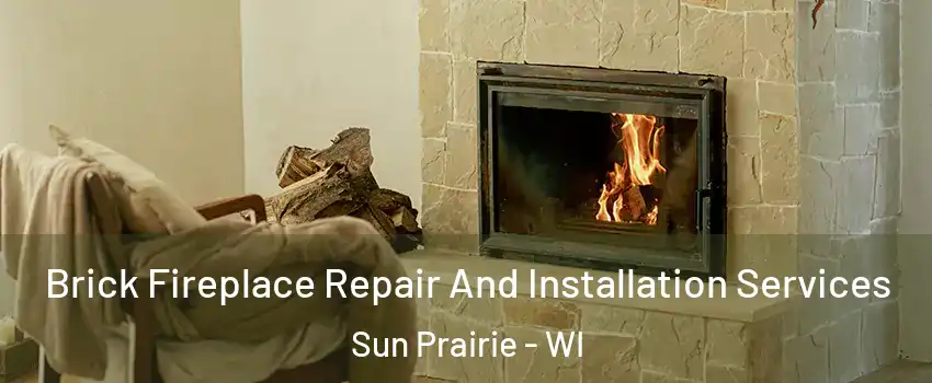  Brick Fireplace Repair And Installation Services Sun Prairie - WI