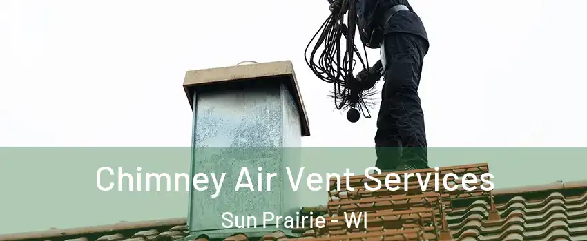  Chimney Air Vent Services Sun Prairie - WI