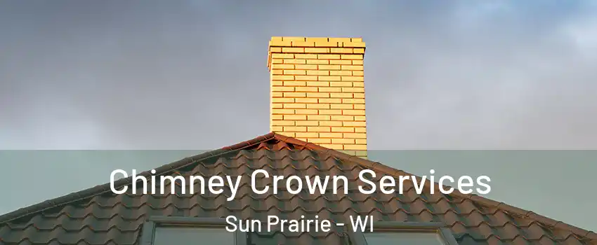 Chimney Crown Services Sun Prairie - WI