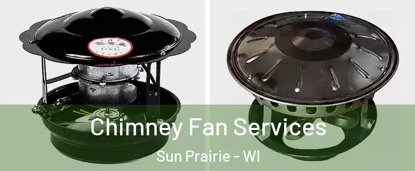  Chimney Fan Services Sun Prairie - WI