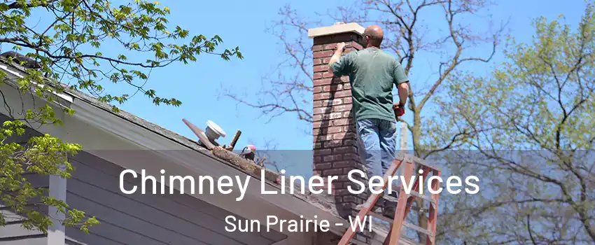  Chimney Liner Services Sun Prairie - WI