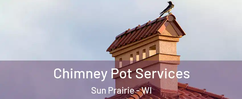  Chimney Pot Services Sun Prairie - WI