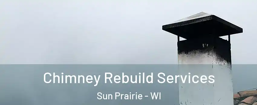  Chimney Rebuild Services Sun Prairie - WI
