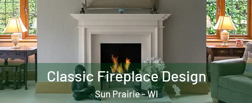  Classic Fireplace Design Sun Prairie - WI