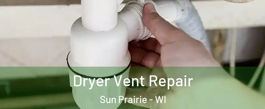  Dryer Vent Repair Sun Prairie - WI