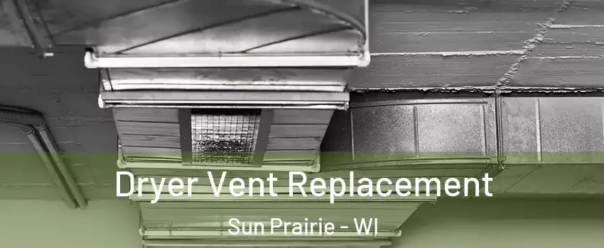  Dryer Vent Replacement Sun Prairie - WI