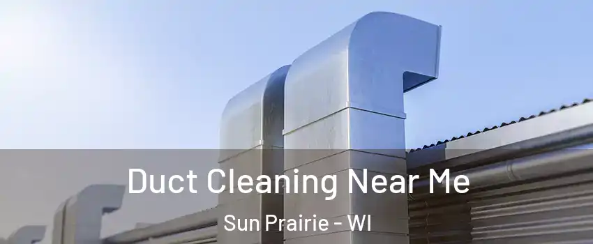  Duct Cleaning Near Me Sun Prairie - WI