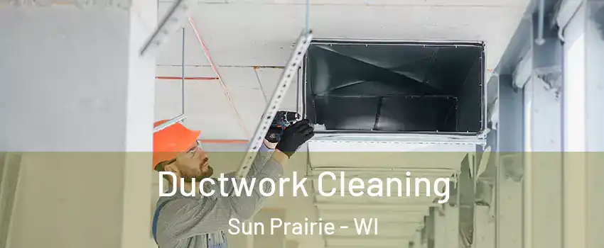  Ductwork Cleaning Sun Prairie - WI