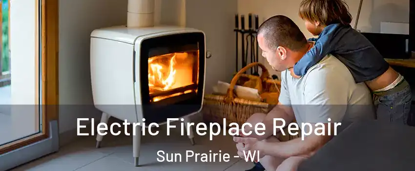  Electric Fireplace Repair Sun Prairie - WI