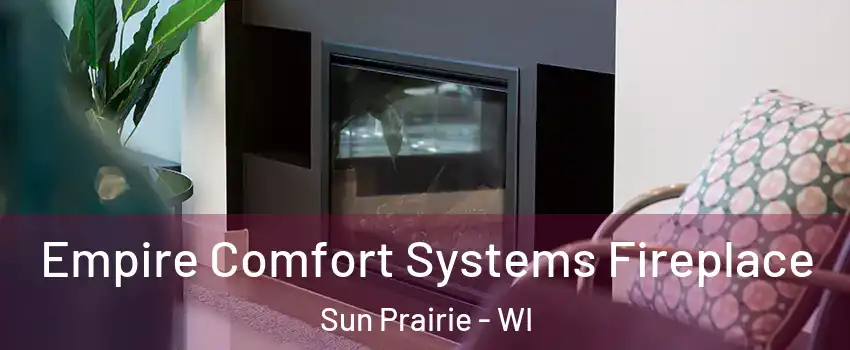  Empire Comfort Systems Fireplace Sun Prairie - WI
