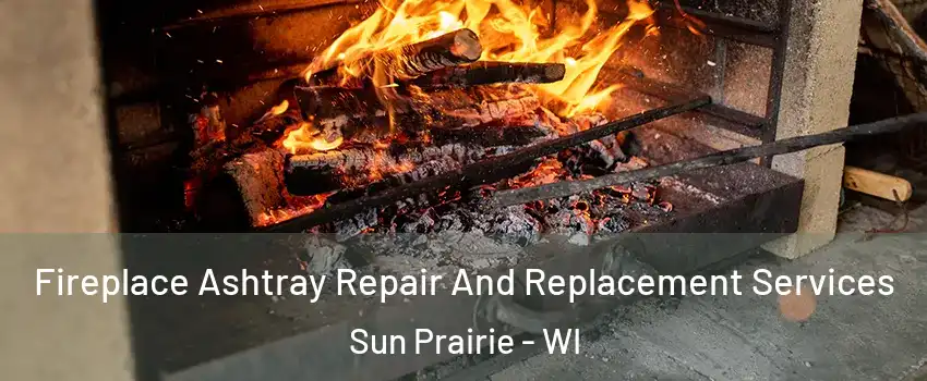  Fireplace Ashtray Repair And Replacement Services Sun Prairie - WI