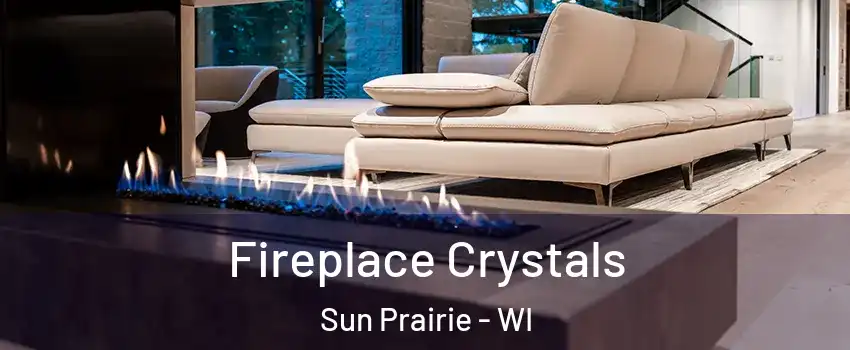 Fireplace Crystals Sun Prairie - WI