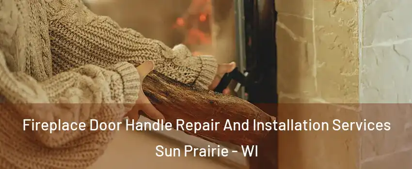  Fireplace Door Handle Repair And Installation Services Sun Prairie - WI