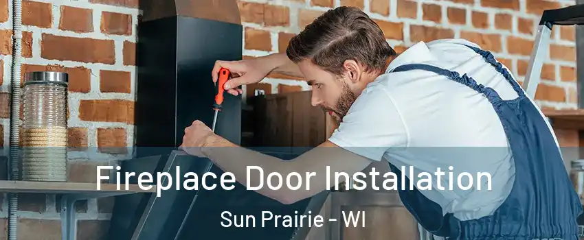 Fireplace Door Installation Sun Prairie - WI