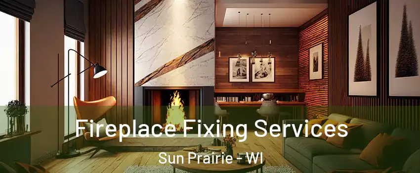  Fireplace Fixing Services Sun Prairie - WI
