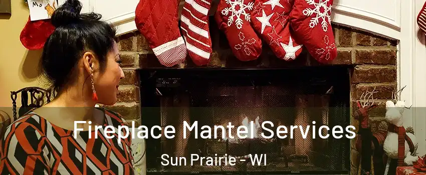  Fireplace Mantel Services Sun Prairie - WI