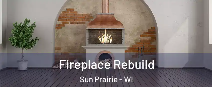 Fireplace Rebuild Sun Prairie - WI