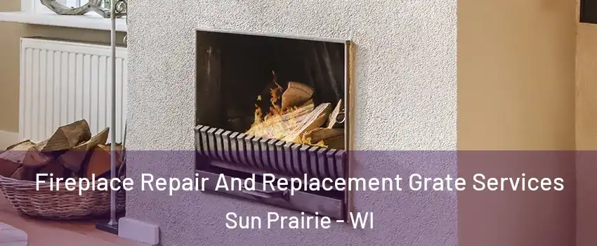  Fireplace Repair And Replacement Grate Services Sun Prairie - WI