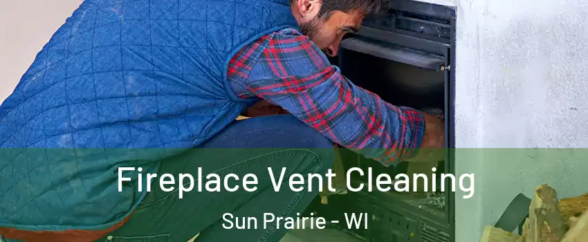  Fireplace Vent Cleaning Sun Prairie - WI