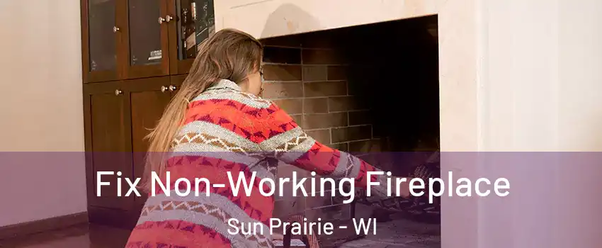  Fix Non-Working Fireplace Sun Prairie - WI