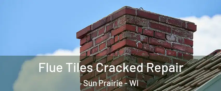  Flue Tiles Cracked Repair Sun Prairie - WI