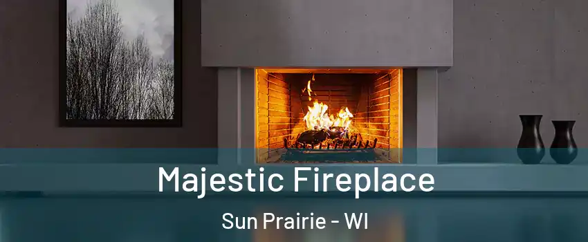  Majestic Fireplace Sun Prairie - WI