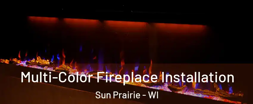  Multi-Color Fireplace Installation Sun Prairie - WI
