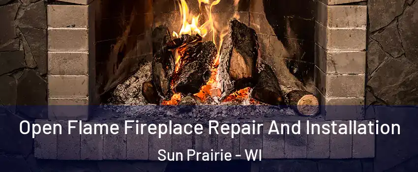  Open Flame Fireplace Repair And Installation Sun Prairie - WI