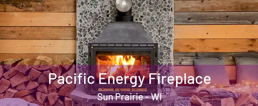  Pacific Energy Fireplace Sun Prairie - WI