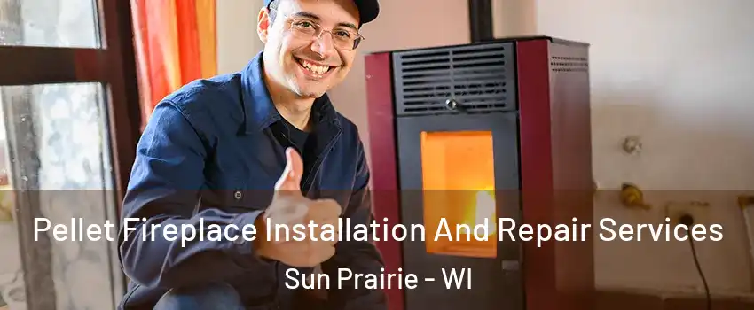  Pellet Fireplace Installation And Repair Services Sun Prairie - WI