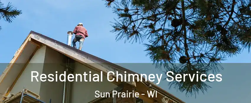 Residential Chimney Services Sun Prairie - WI