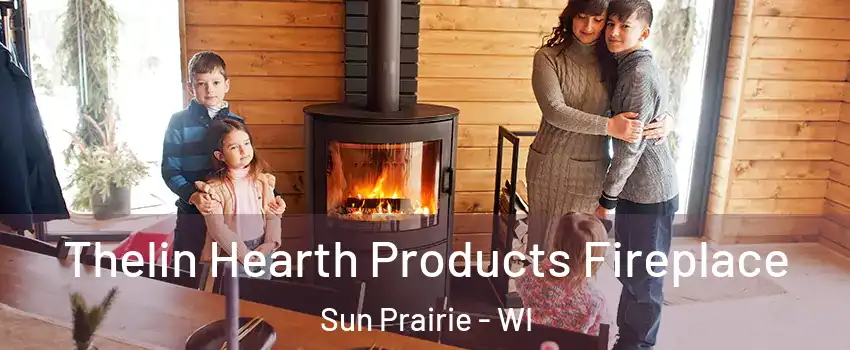  Thelin Hearth Products Fireplace Sun Prairie - WI