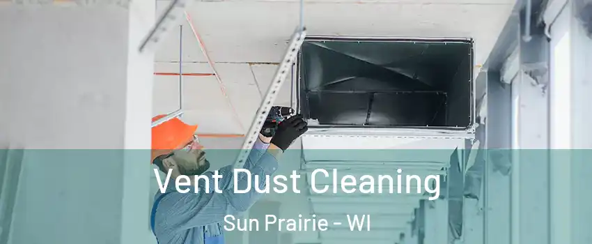  Vent Dust Cleaning Sun Prairie - WI
