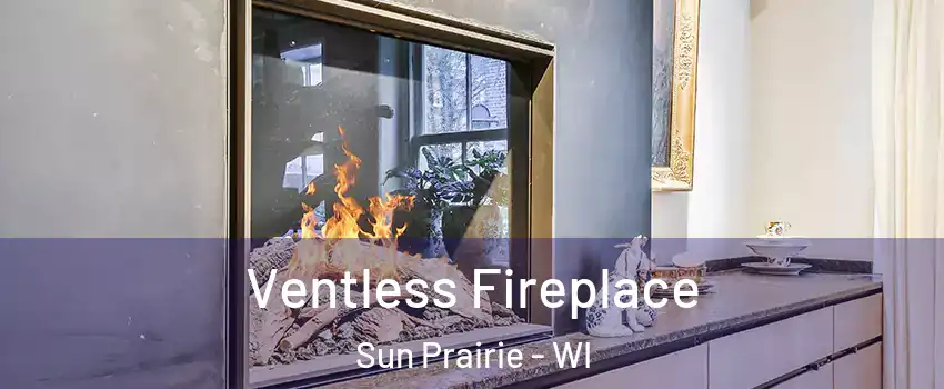  Ventless Fireplace Sun Prairie - WI