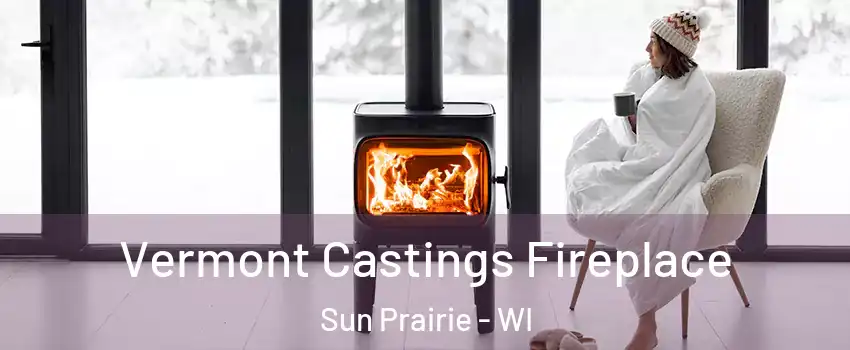  Vermont Castings Fireplace Sun Prairie - WI