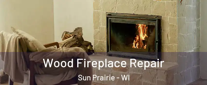  Wood Fireplace Repair Sun Prairie - WI