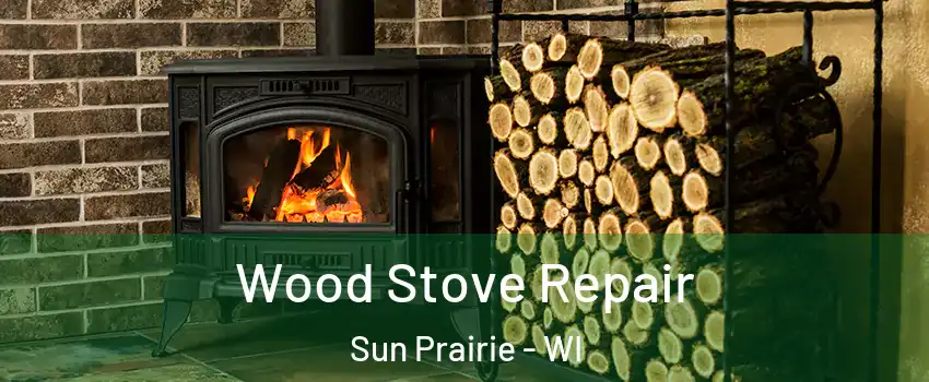  Wood Stove Repair Sun Prairie - WI